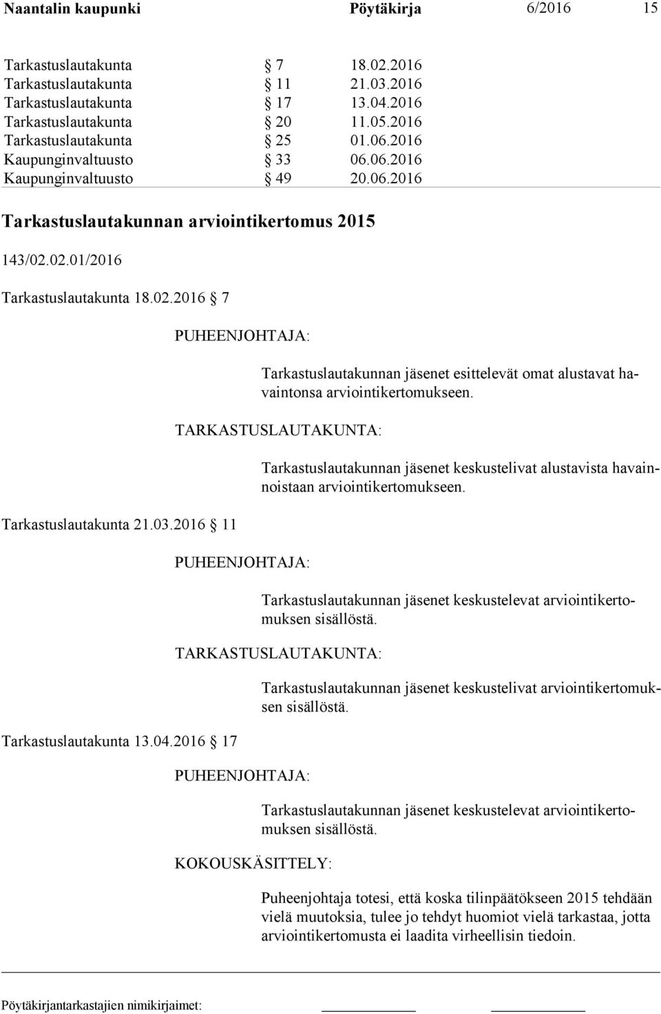 03.2016 11 Tarkastuslautakunta 13.04.2016 17 PUHEENJOHTAJA: Tarkastuslautakunnan jäsenet esittelevät omat alustavat havain ton sa arviointikertomukseen.