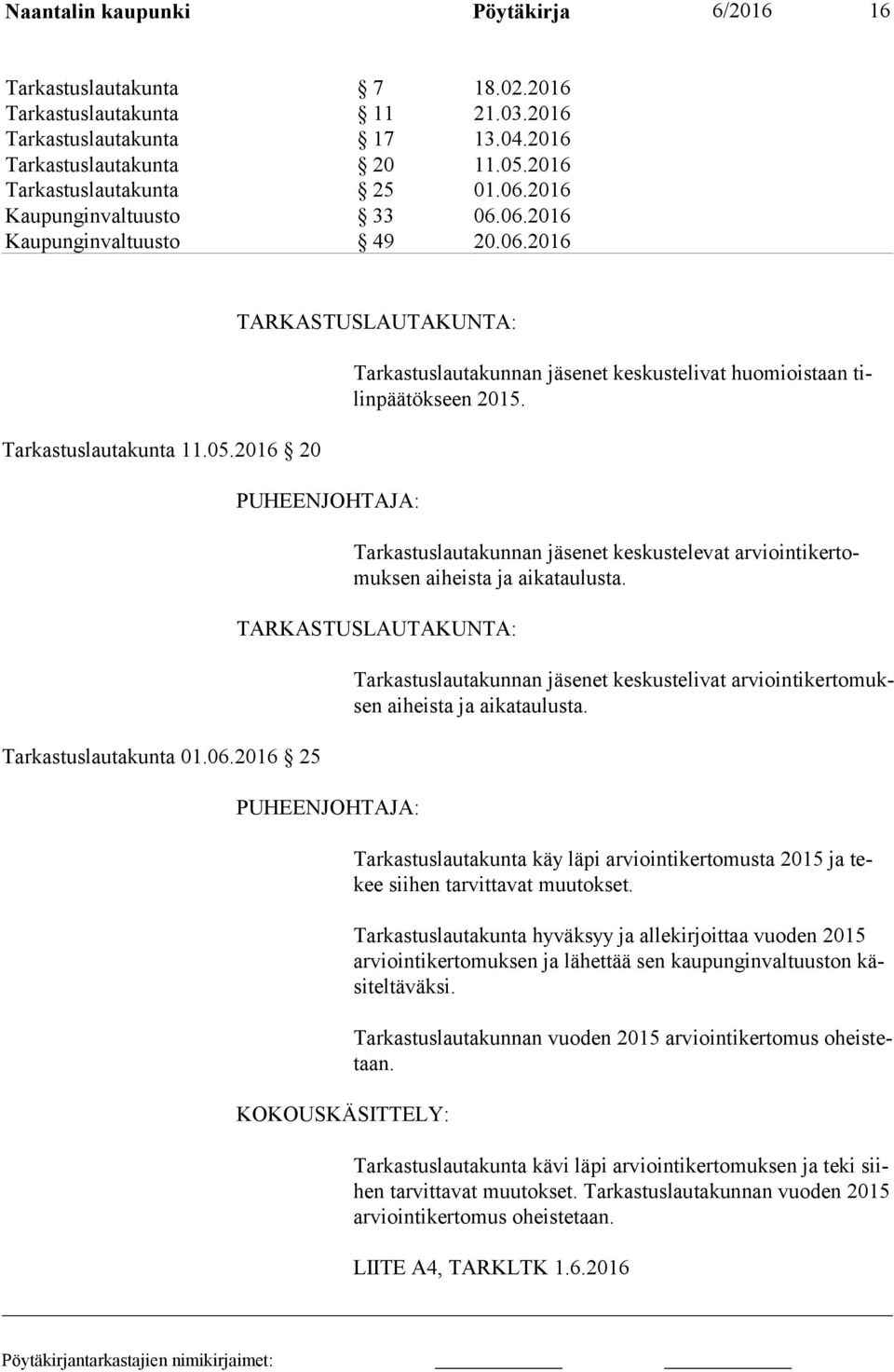 Tarkastuslautakunnan jäsenet keskustelevat ar vioin ti ker tomuk sen aiheista ja aikataulusta.