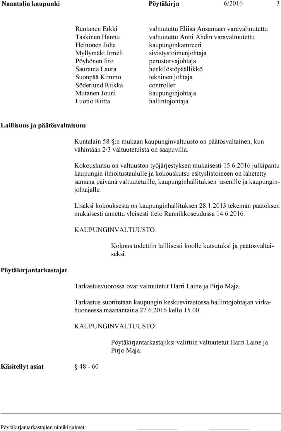 hallintojohtaja Laillisuus ja päätösvaltaisuus Pöytäkirjantarkastajat Käsitellyt asiat 48-60 Kuntalain 58 :n mukaan kaupunginvaltuusto on päätösvaltainen, kun vä hin tään 2/3 valtuutetuista on