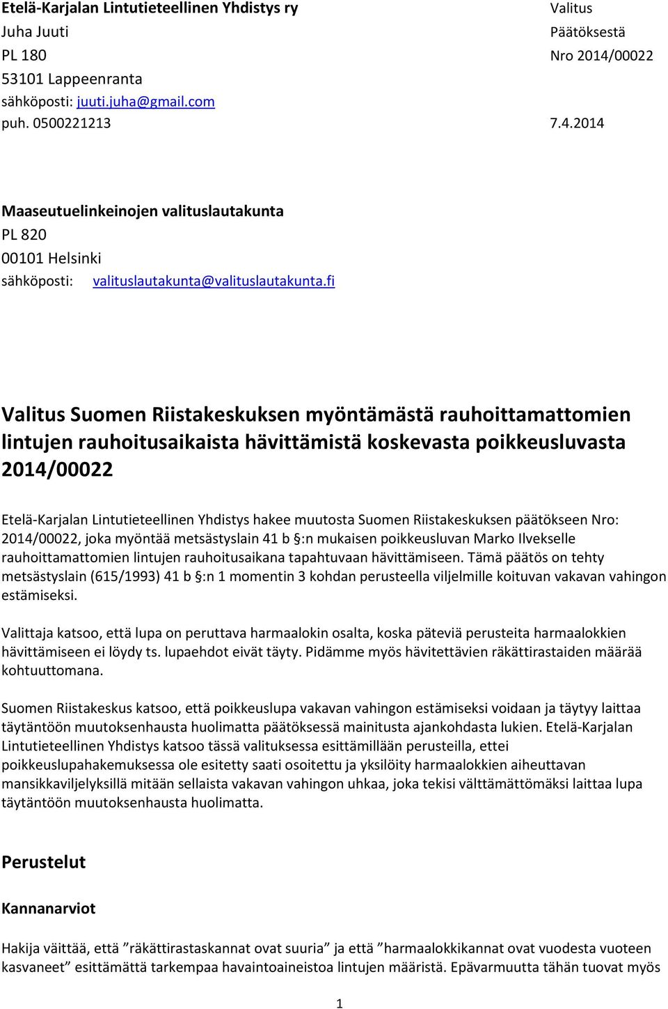 fi Valitus Suomen Riistakeskuksen myöntämästä rauhoittamattomien lintujen rauhoitusaikaista hävittämistä koskevasta poikkeusluvasta 2014/00022 Etelä-Karjalan Lintutieteellinen Yhdistys hakee muutosta