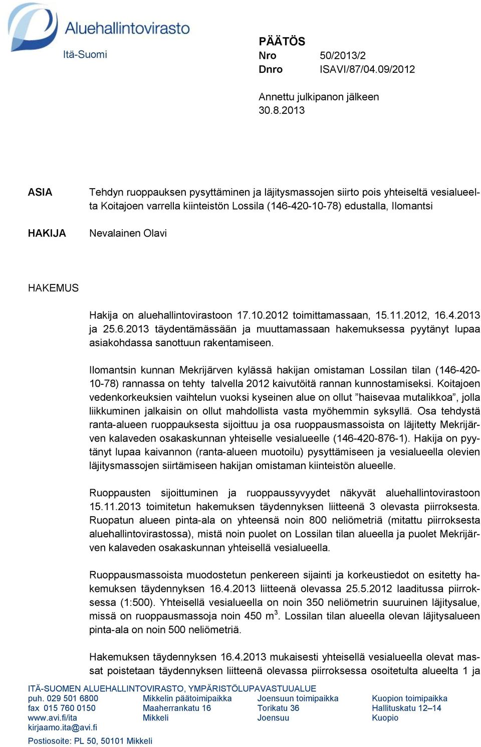 2013 ASIA HAKIJA Tehdyn ruoppauksen pysyttäminen ja läjitysmassojen siirto pois yhteiseltä vesialueelta Koitajoen varrella kiinteistön Lossila (146-420-10-78) edustalla, Ilomantsi Nevalainen Olavi