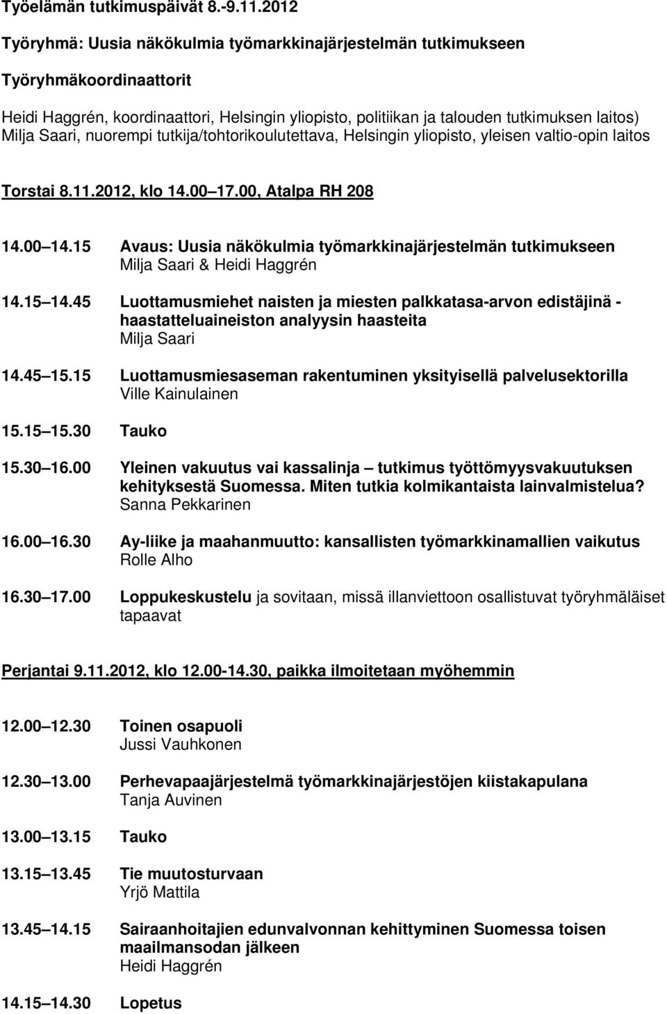 45 Luottamusmiehet naisten ja miesten palkkatasa-arvon edistäjinä - haastatteluaineiston analyysin haasteita Milja Saari 14.45 15.