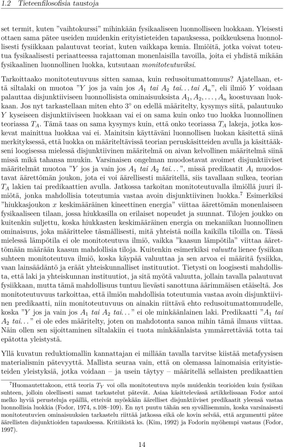 Ilmiöitä, jotka voivat toteutua fysikaalisesti periaatteessa rajattoman monenlaisilla tavoilla, joita ei yhdistä mikään fysikaalinen luonnollinen luokka, kutsutaan monitoteutuviksi.