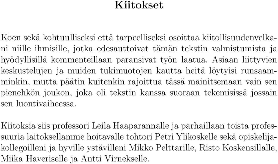 Asiaan liittyvien keskustelujen ja muiden tukimuotojen kautta heitä löytyisi runsaamminkin, mutta päätin kuitenkin rajoittua tässä mainitsemaan vain sen pienehkön joukon, joka