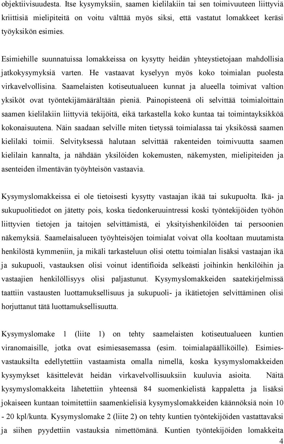 Saamelaisten kotiseutualueen kunnat ja alueella toimivat valtion yksiköt ovat työntekijämäärältään pieniä.