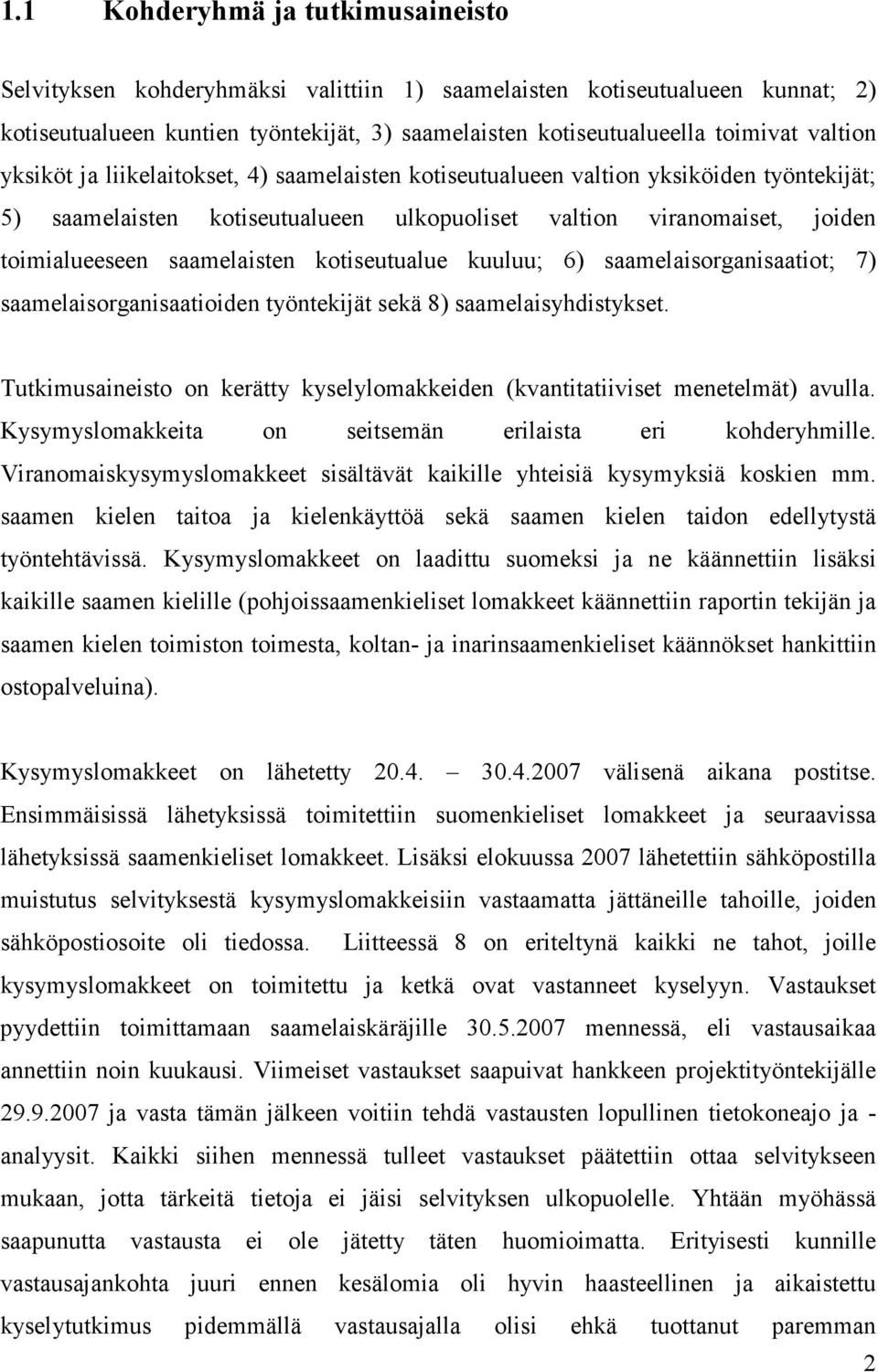 saamelaisten kotiseutualue kuuluu; 6) saamelaisorganisaatiot; 7) saamelaisorganisaatioiden työntekijät sekä 8) saamelaisyhdistykset.