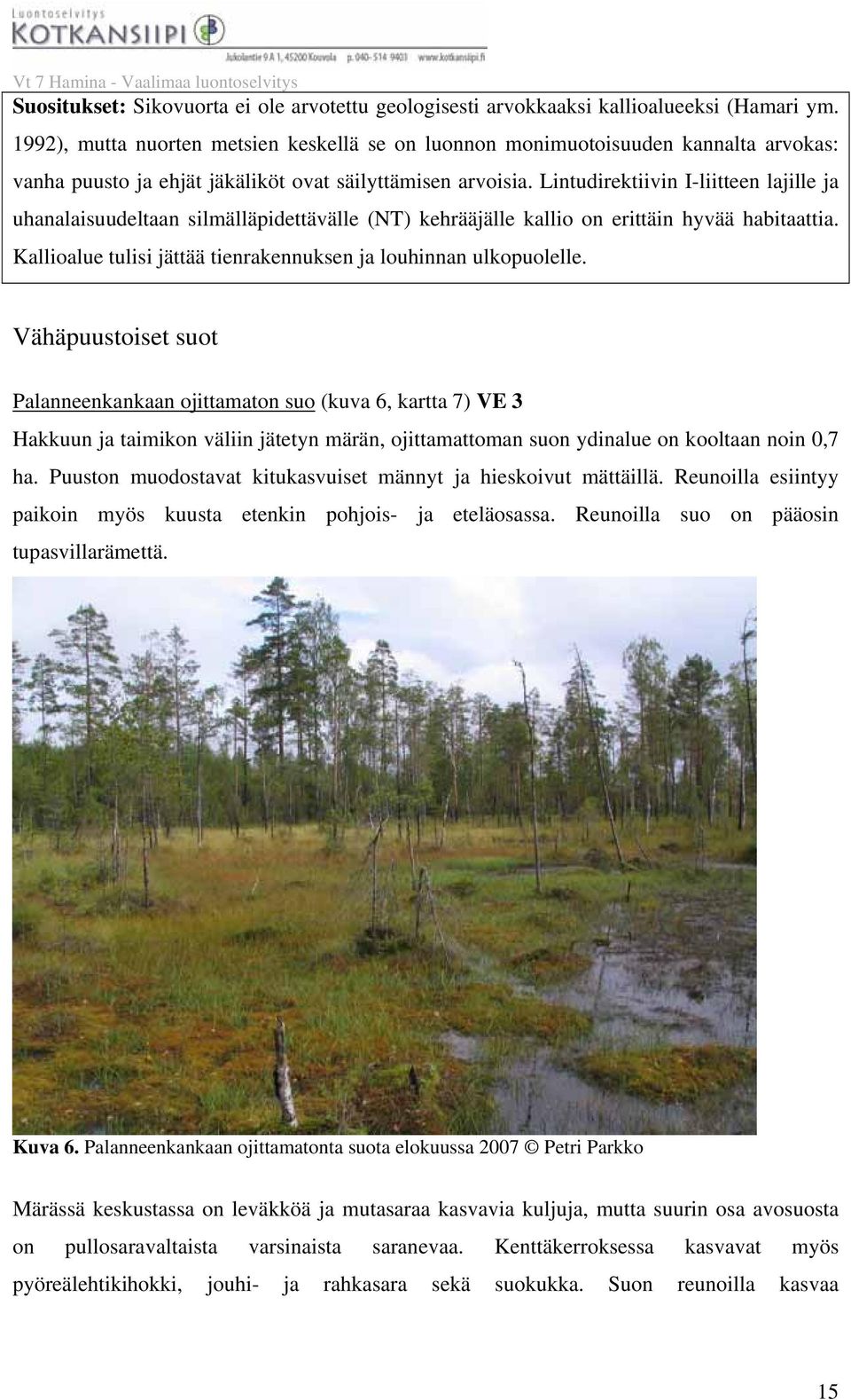 Lintudirektiivin I-liitteen lajille ja uhanalaisuudeltaan silmälläpidettävälle (NT) kehrääjälle kallio on erittäin hyvää habitaattia.