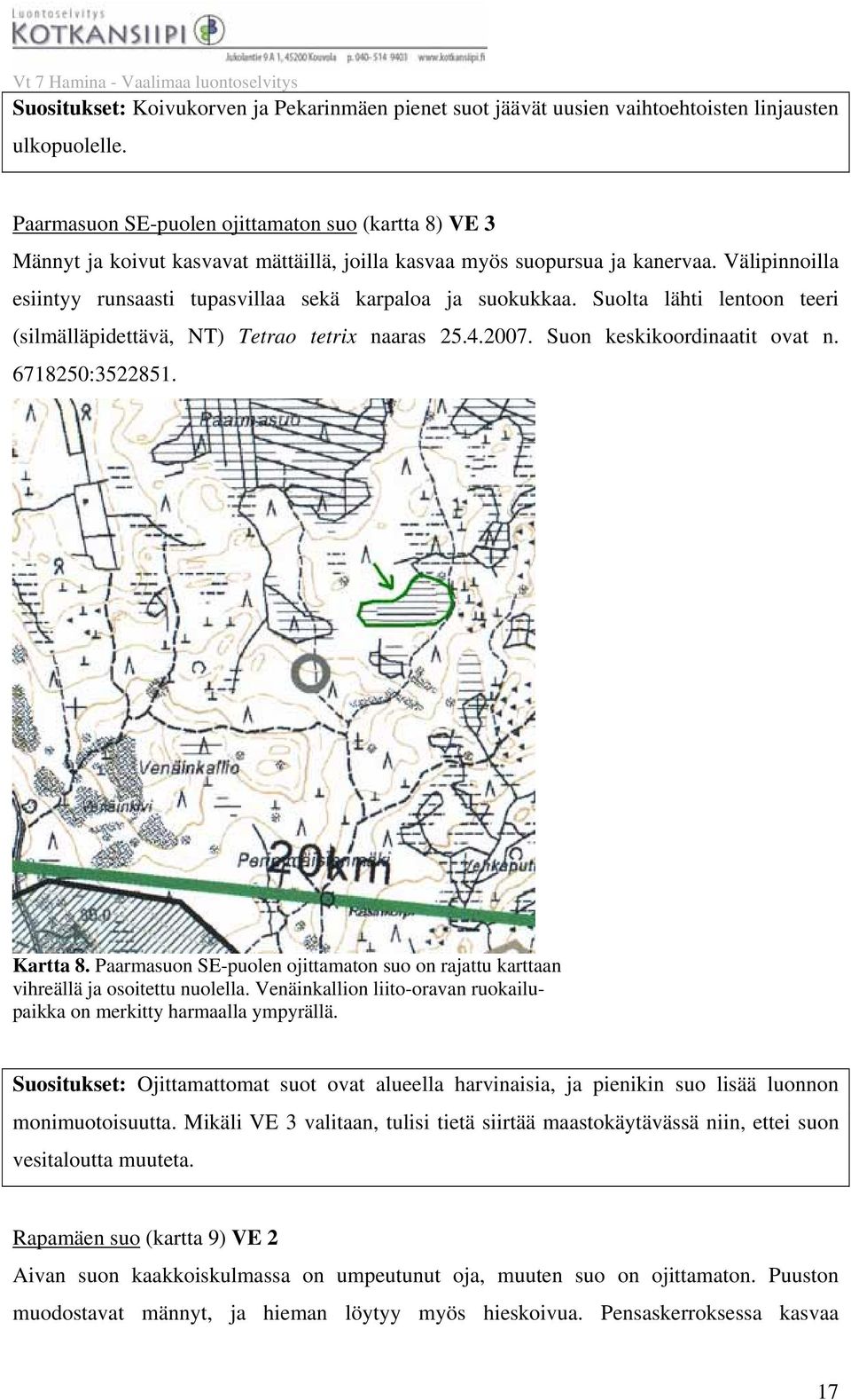 Välipinnoilla esiintyy runsaasti tupasvillaa sekä karpaloa ja suokukkaa. Suolta lähti lentoon teeri (silmälläpidettävä, NT) Tetrao tetrix naaras 25.4.2007. Suon keskikoordinaatit ovat n.