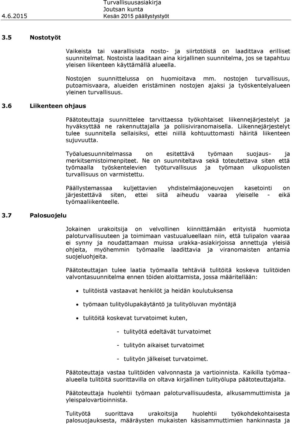 nostojen turvallisuus, putoamisvaara, alueiden eristäminen nostojen ajaksi ja työskentelyalueen yleinen turvallisuus.