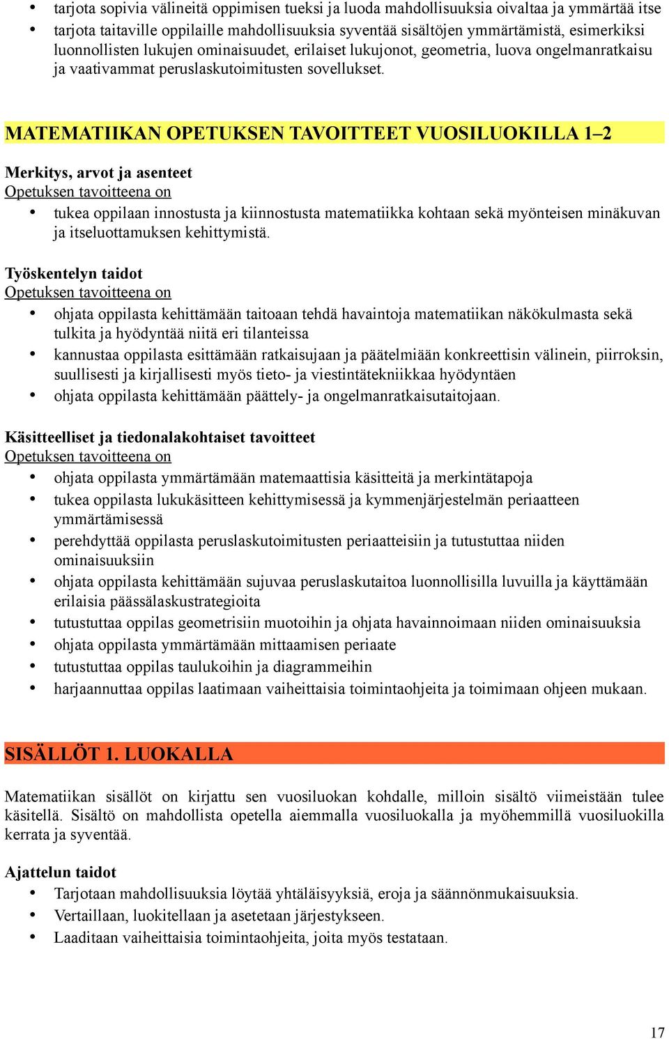 MATEMATIIKAN OPETUKSEN TAVOITTEET VUOSILUOKILLA 1 2 Merkitys, arvot ja asenteet tukea oppilaan innostusta ja kiinnostusta matematiikka kohtaan sekä myönteisen minäkuvan ja itseluottamuksen