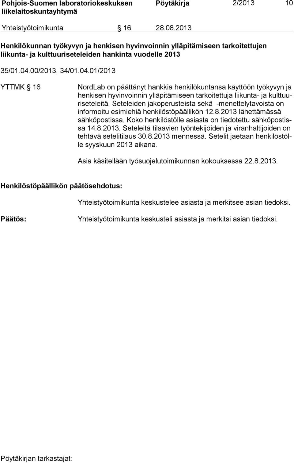 00/2013, 34/01.04.01/2013 YTTMK 16 NordLab on päättänyt hankkia henkilökuntansa käyttöön työkyvyn ja hen ki sen hyvinvoinnin ylläpitämiseen tarkoitettuja liikunta- ja kult tuuri se te lei tä.