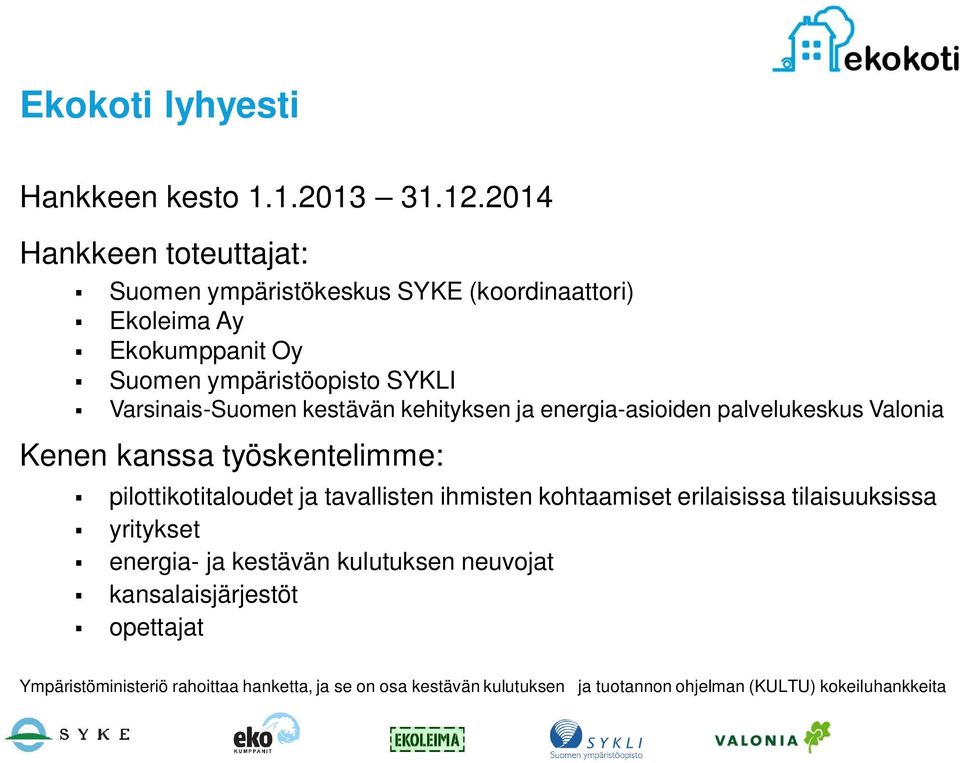 Varsinais-Suomen kestävän kehityksen ja energia-asioiden palvelukeskus Valonia Kenen kanssa työskentelimme: pilottikotitaloudet ja
