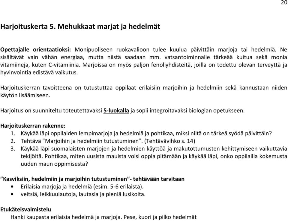 Harjoituskerran tavoitteena on tutustuttaa oppilaat erilaisiin marjoihin ja hedelmiin sekä kannustaan niiden käytön lisäämiseen.