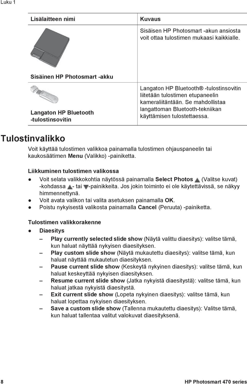 Se mahdollistaa langattoman Bluetooth-tekniikan käyttämisen tulostettaessa.