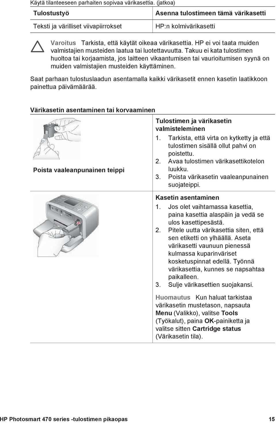 HP ei voi taata muiden valmistajien musteiden laatua tai luotettavuutta.