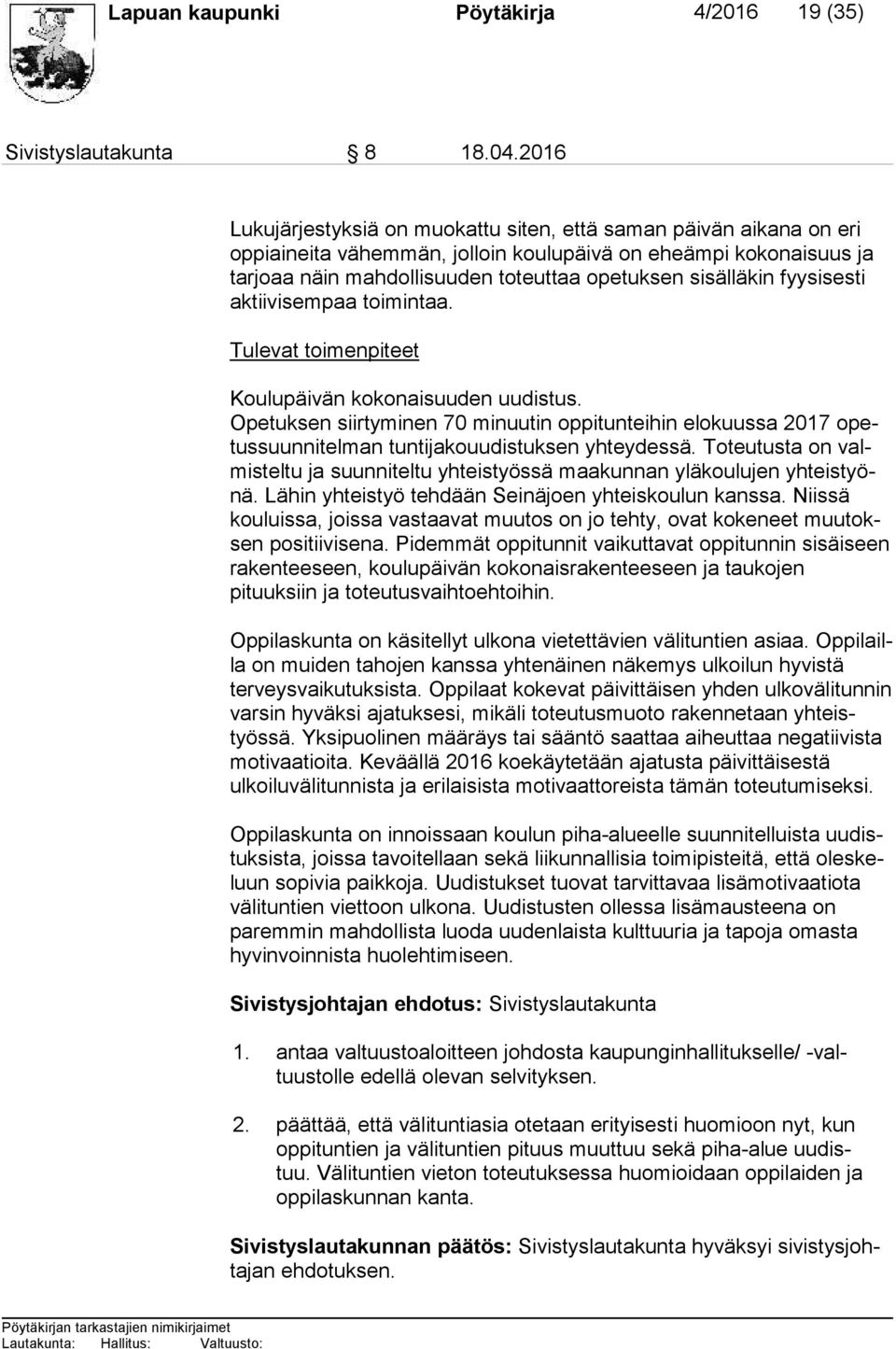 sisälläkin fyy si ses ti aktiivisempaa toimintaa. Tulevat toimenpiteet Koulupäivän kokonaisuuden uudistus.
