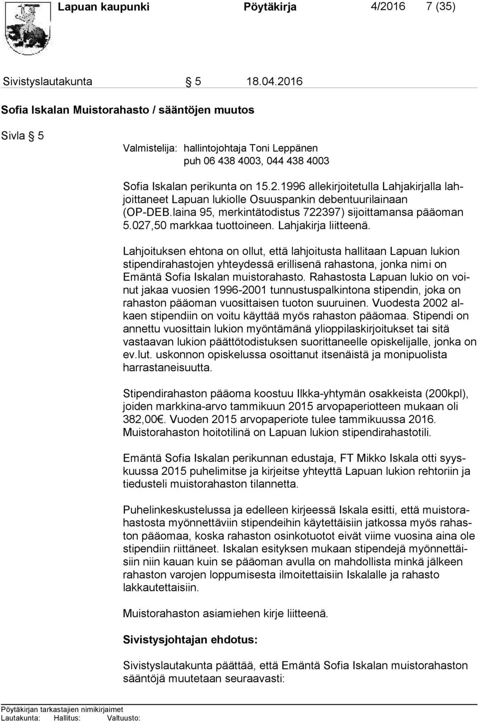 laina 95, merkintätodistus 722397) sijoittamansa pääoman 5.027,50 markkaa tuottoineen. Lahjakirja liitteenä.
