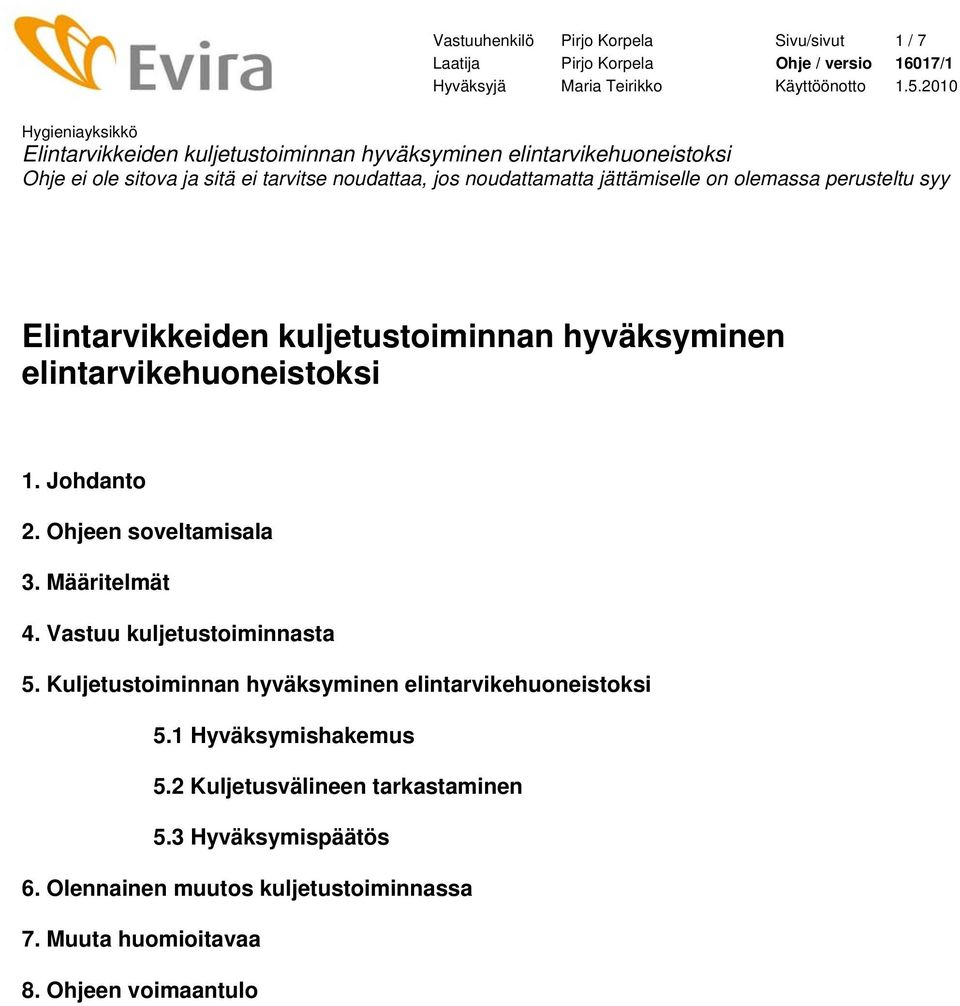Vastuu kuljetustoiminnasta 5. Kuljetustoiminnan hyväksyminen elintarvikehuoneistoksi 5.
