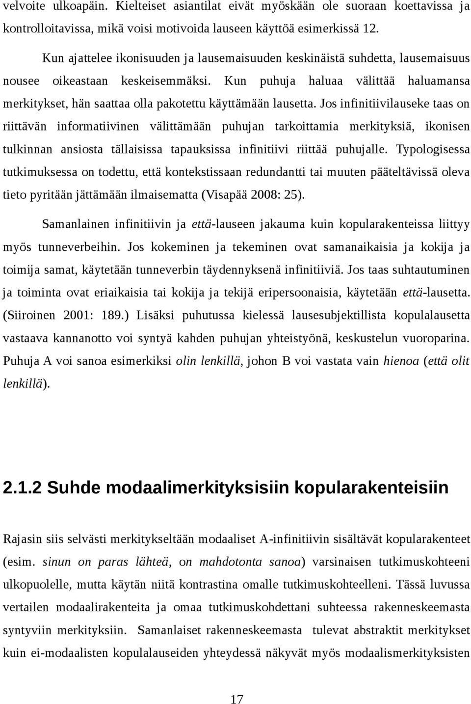 Kun puhuja haluaa välittää haluamansa merkitykset, hän saattaa olla pakotettu käyttämään lausetta.