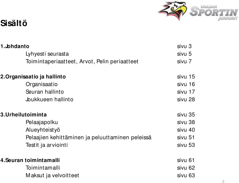 Urheilutoiminta sivu 35 Pelaajapolku sivu 38 Alueyhteistyö sivu 40 Pelaajien kehittäminen ja peluuttaminen