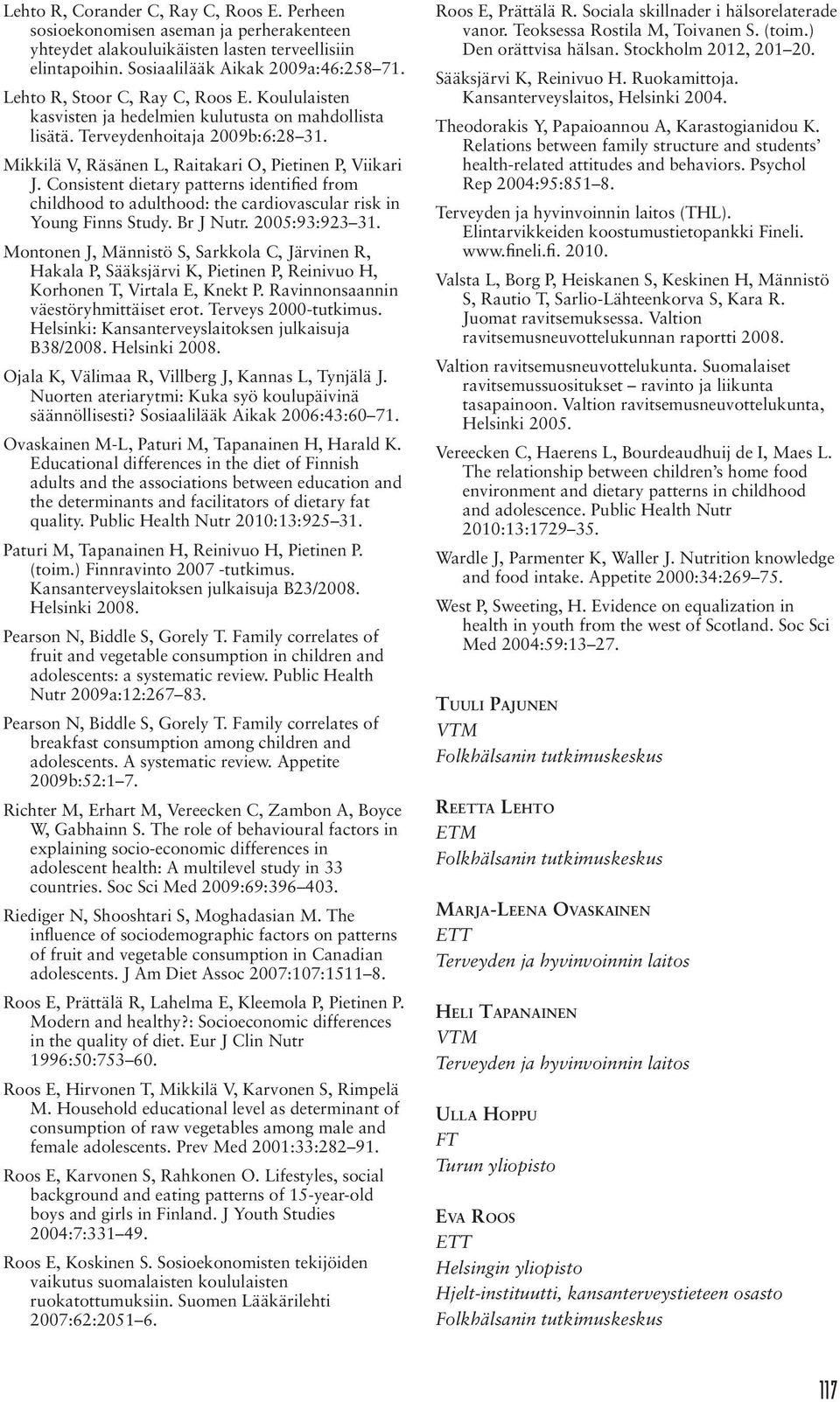 Consistent dietary patterns identified from childhood to adulthood: the cardiovascular risk in Young Finns Study. Br J Nutr. 2005:93:923 31.