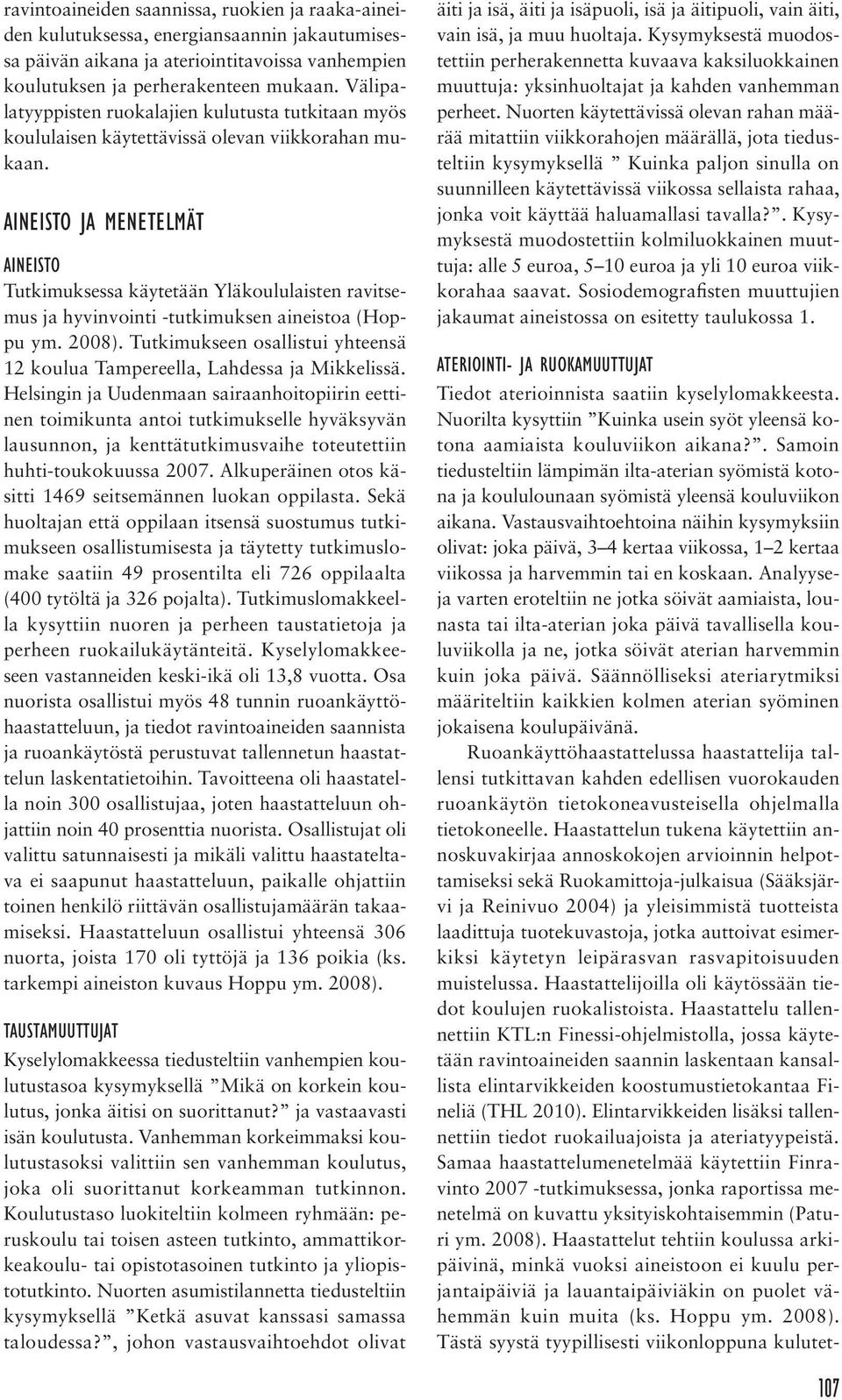 AINEISTO JA MENETELMÄT AINEISTO Tutkimuksessa käytetään Yläkoululaisten ravitsemus ja hyvinvointi -tutkimuksen aineistoa (Hoppu ym. 2008).