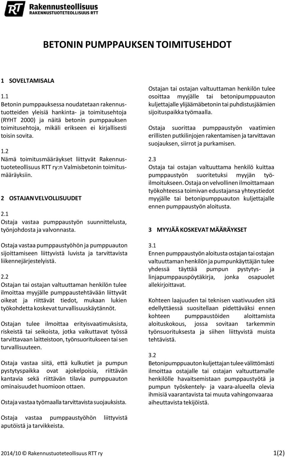 2 Nämä toimitusmääräykset liittyvät Rakennustuoteteollisuus RTT ry:n Valmisbetonin toimitusmääräyksiin. 2 OSTAJAN VELVOLLISUUDET 2.