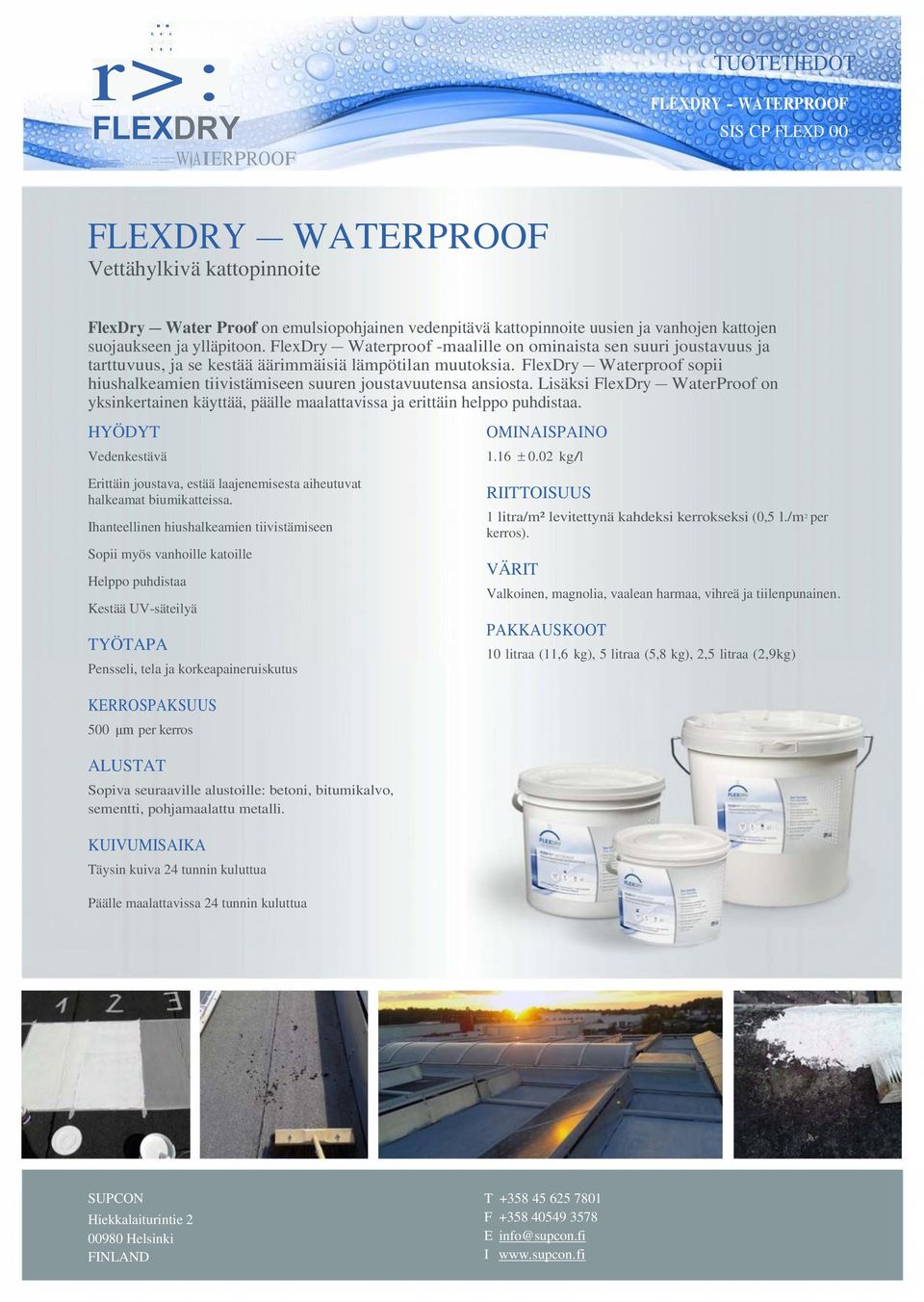 kattojen suojaukseen ja ylläpitoon. FlexDry Waterproof -maalille on ominaista sen suuri joustavuus ja tarttuvuus, ja se kestää äärimmäisiä lämpötilan muutoksia.