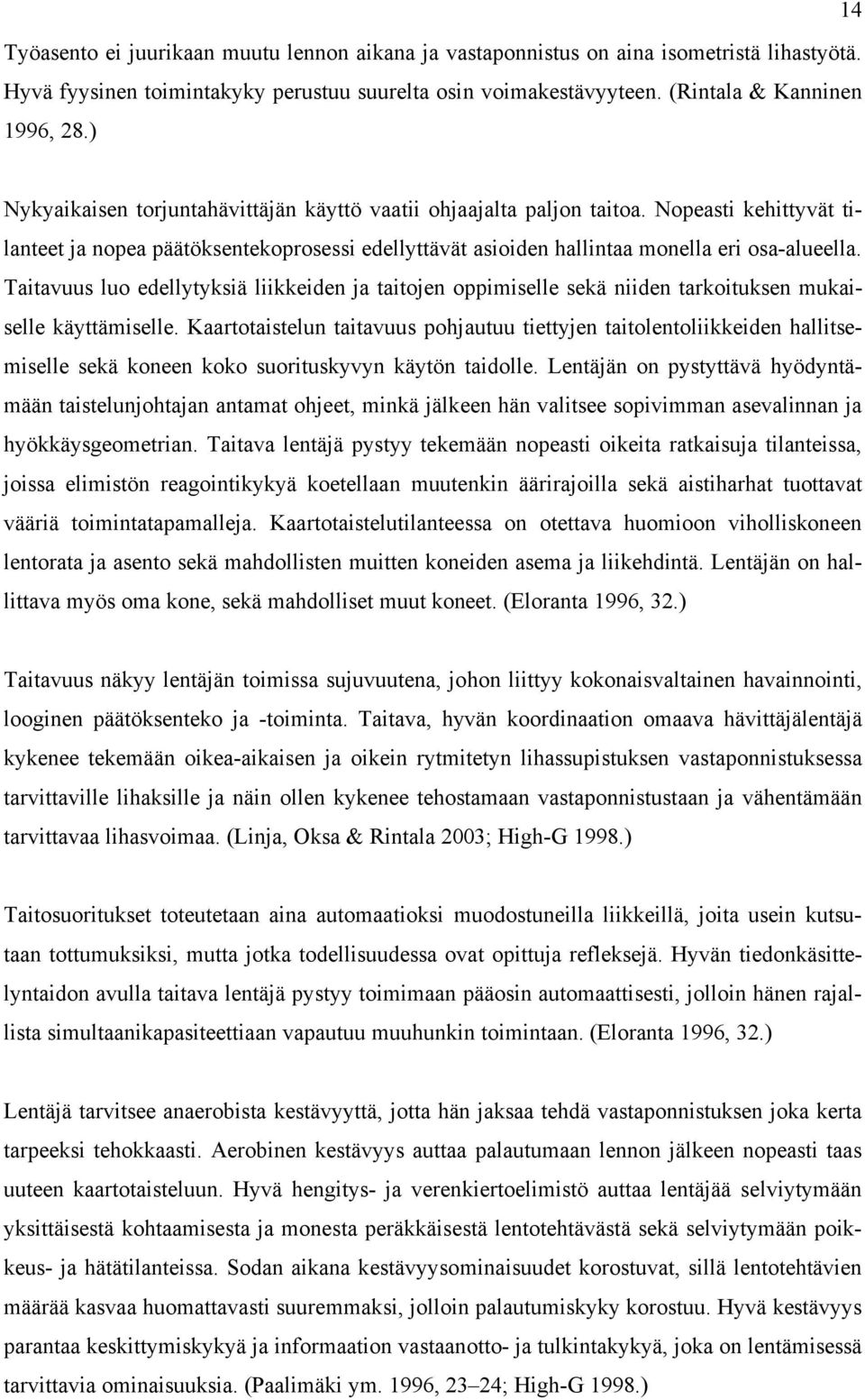 Taitavuus luo edellytyksiä liikkeiden ja taitojen oppimiselle sekä niiden tarkoituksen mukaiselle käyttämiselle.