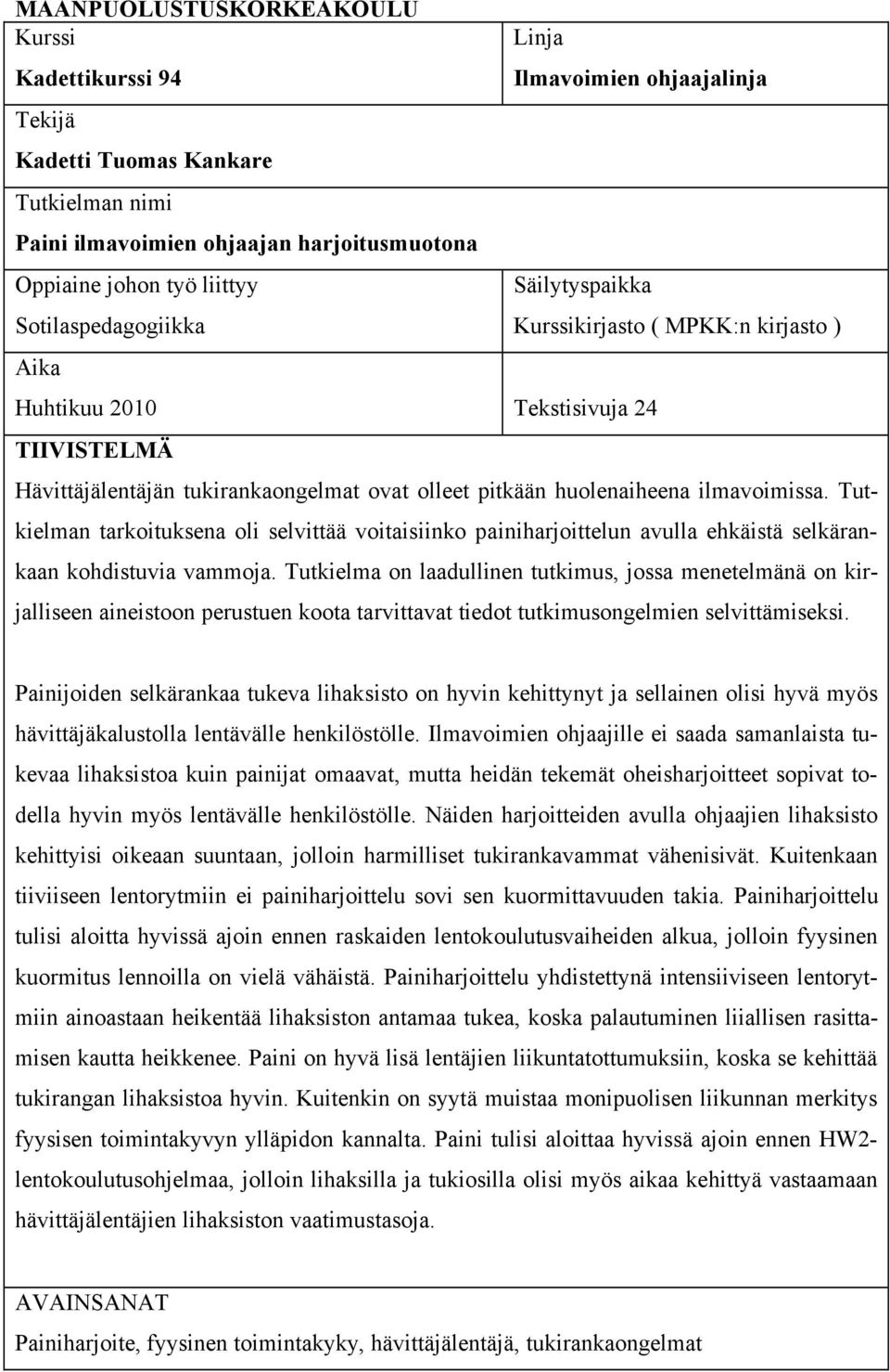 Tutkielman tarkoituksena oli selvittää voitaisiinko painiharjoittelun avulla ehkäistä selkärankaan kohdistuvia vammoja.