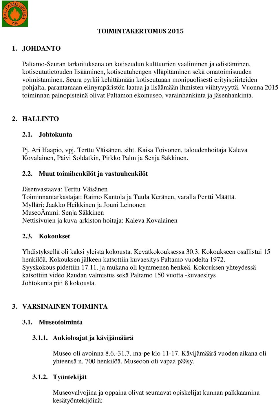 Seura pyrkii kehittämään kotiseutuaan monipuolisesti erityispiirteiden pohjalta, parantamaan elinympäristön laatua ja lisäämään ihmisten viihtyvyyttä.