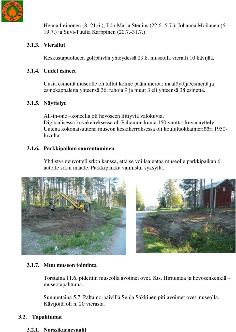 Näyttelyt All-in-one koneella oli hevoseen liittyviä valokuvia. Digitaalisessa kuvakehyksessä oli Paltamon kunta 150 vuotta -kuvanäyttely.