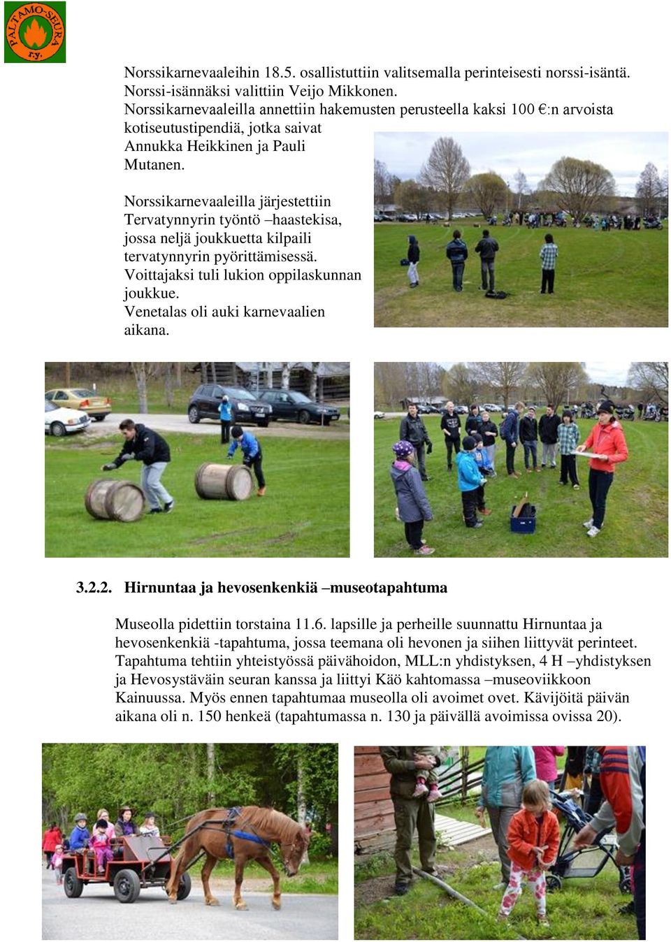 Norssikarnevaaleilla järjestettiin Tervatynnyrin työntö haastekisa, jossa neljä joukkuetta kilpaili tervatynnyrin pyörittämisessä. Voittajaksi tuli lukion oppilaskunnan joukkue.