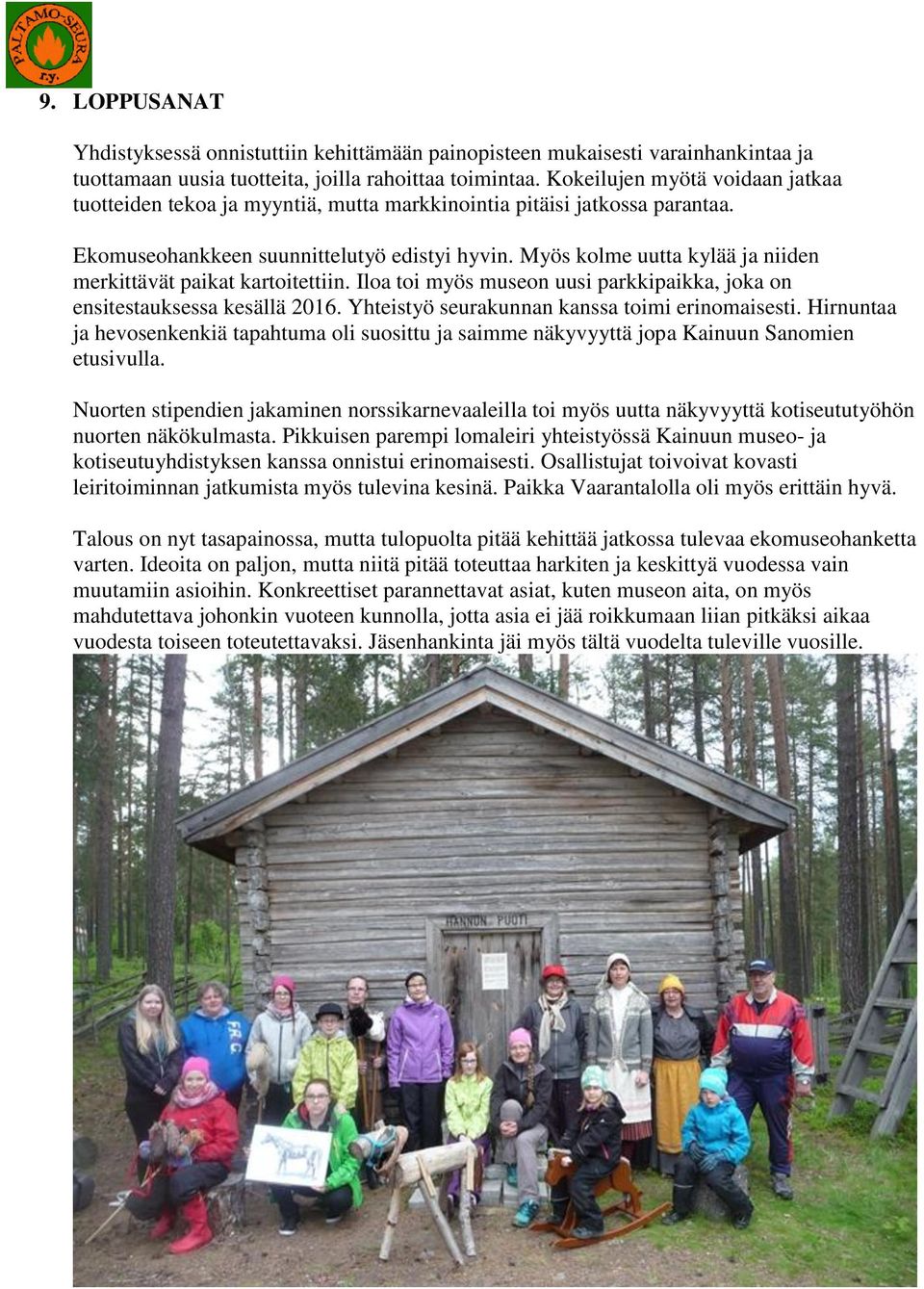 Myös kolme uutta kylää ja niiden merkittävät paikat kartoitettiin. Iloa toi myös museon uusi parkkipaikka, joka on ensitestauksessa kesällä 2016. Yhteistyö seurakunnan kanssa toimi erinomaisesti.