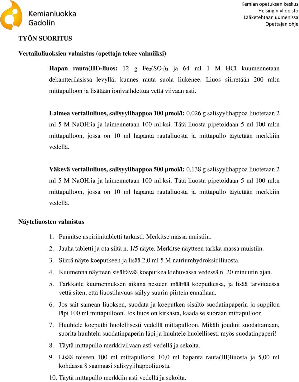 Laimea vertailuliuos, salisyylihappoa 100 µmol/l: 0,026 g salisyylihappoa liuotetaan 2 ml 5 M NaOH:ia ja laimennetaan 100 ml:ksi.