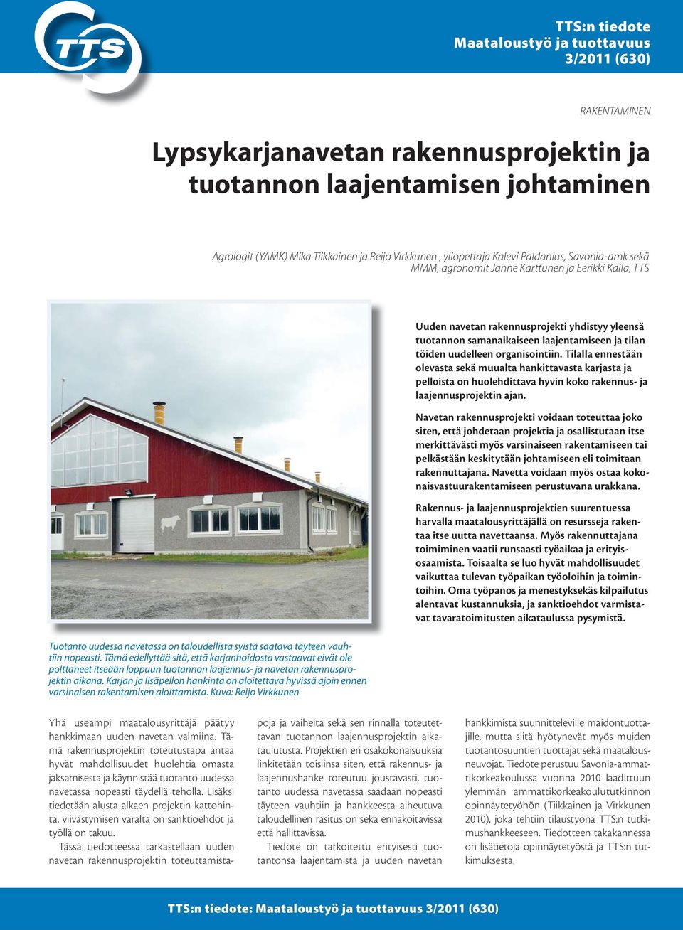 Tämä edellyttää sitä, että karjanhoidosta vastaavat eivät ole polttaneet itseään loppuun tuotannon laajennus- ja navetan rakennusprojektin aikana.