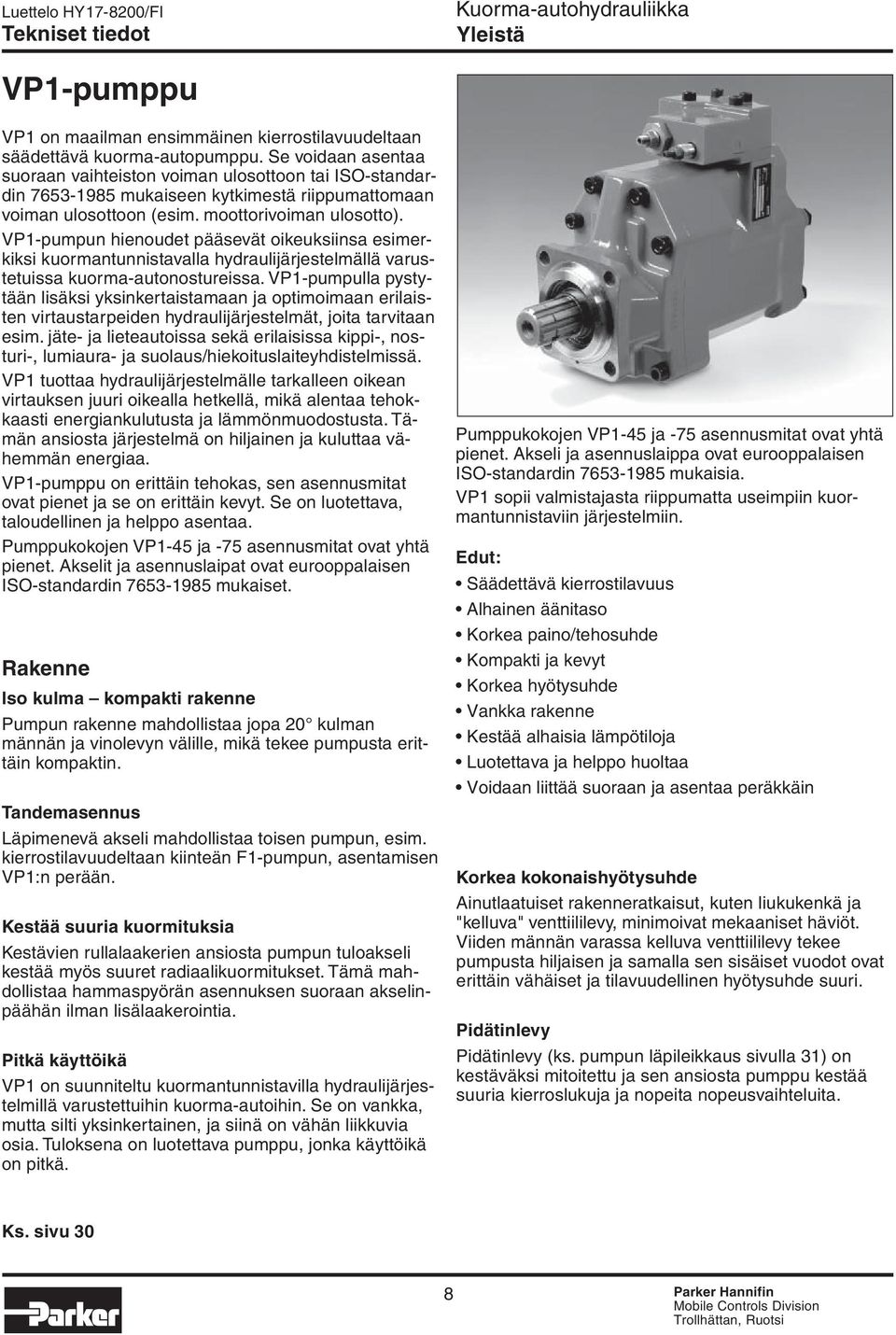 VP1-pumpun hienoudet pääsevät oikeuksiinsa esimerkiksi kuormantunnistavalla hydraulijärjestelmällä varustetuissa kuorma-autonostureissa.