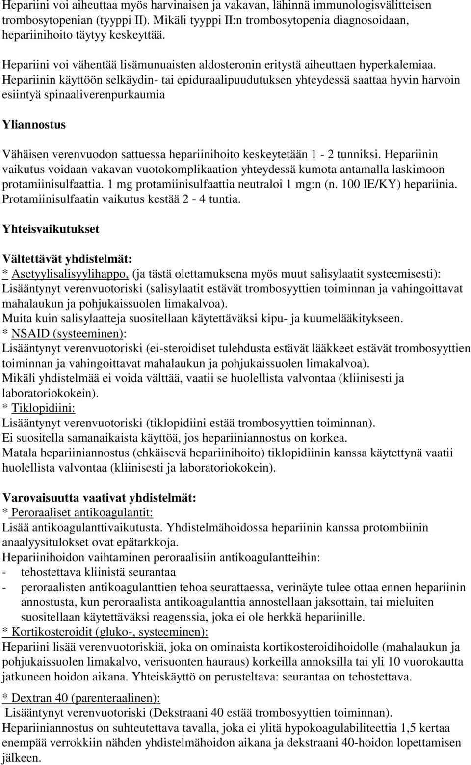 Hepariinin käyttöön selkäydin- tai epiduraalipuudutuksen yhteydessä saattaa hyvin harvoin esiintyä spinaaliverenpurkaumia Yliannostus Vähäisen verenvuodon sattuessa hepariinihoito keskeytetään 1-2