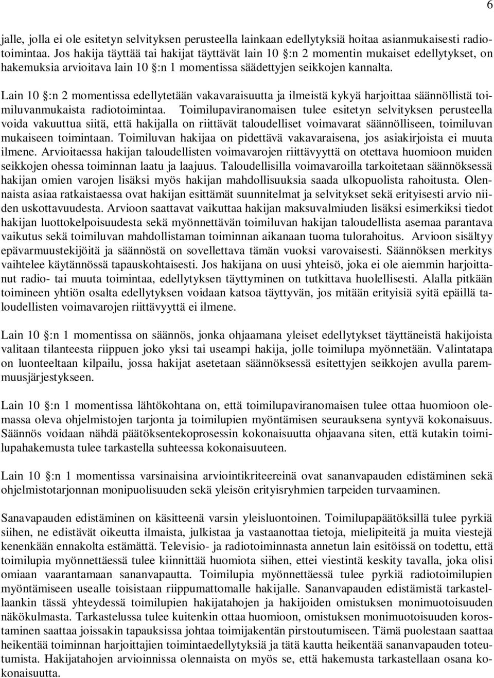 Lain 10 :n 2 momentissa edellytetään vakavaraisuutta ja ilmeistä kykyä harjoittaa säännöllistä toimiluvanmukaista radiotoimintaa.