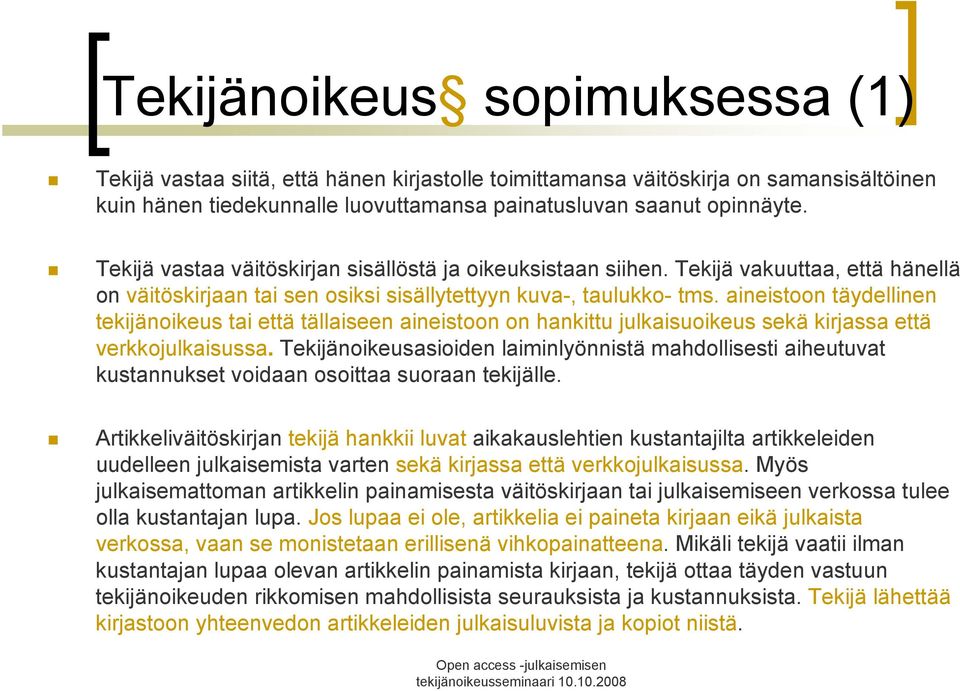 aineistoon täydellinen tekijänoikeus tai että tällaiseen aineistoon on hankittu julkaisuoikeus sekä kirjassa että verkkojulkaisussa.