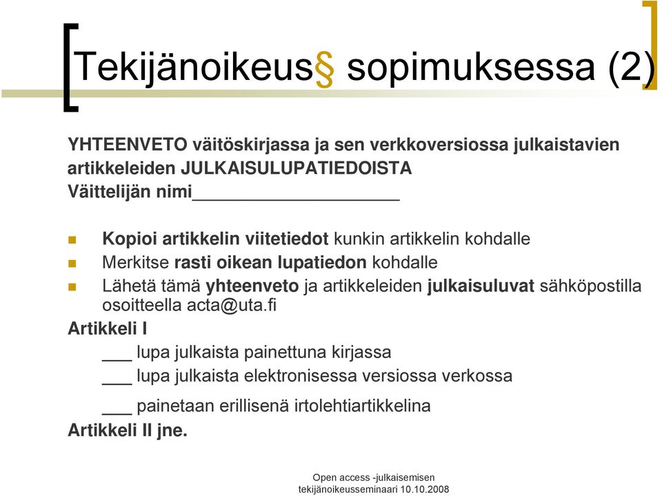 lupatiedon kohdalle Lähetä tämä yhteenveto ja artikkeleiden julkaisuluvat sähköpostilla osoitteella acta@uta.