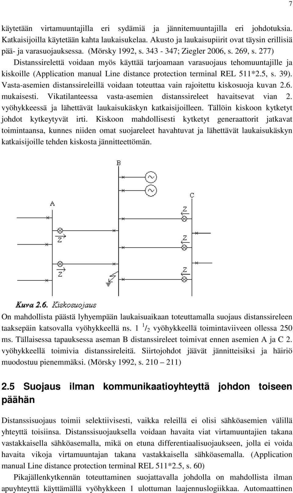 277) Distanssirelettä voidaan myös käyttää tarjoamaan varasuojaus tehomuuntajille ja kiskoille (Application manual ine distance protection terminal E 511*2.5, s. 39).