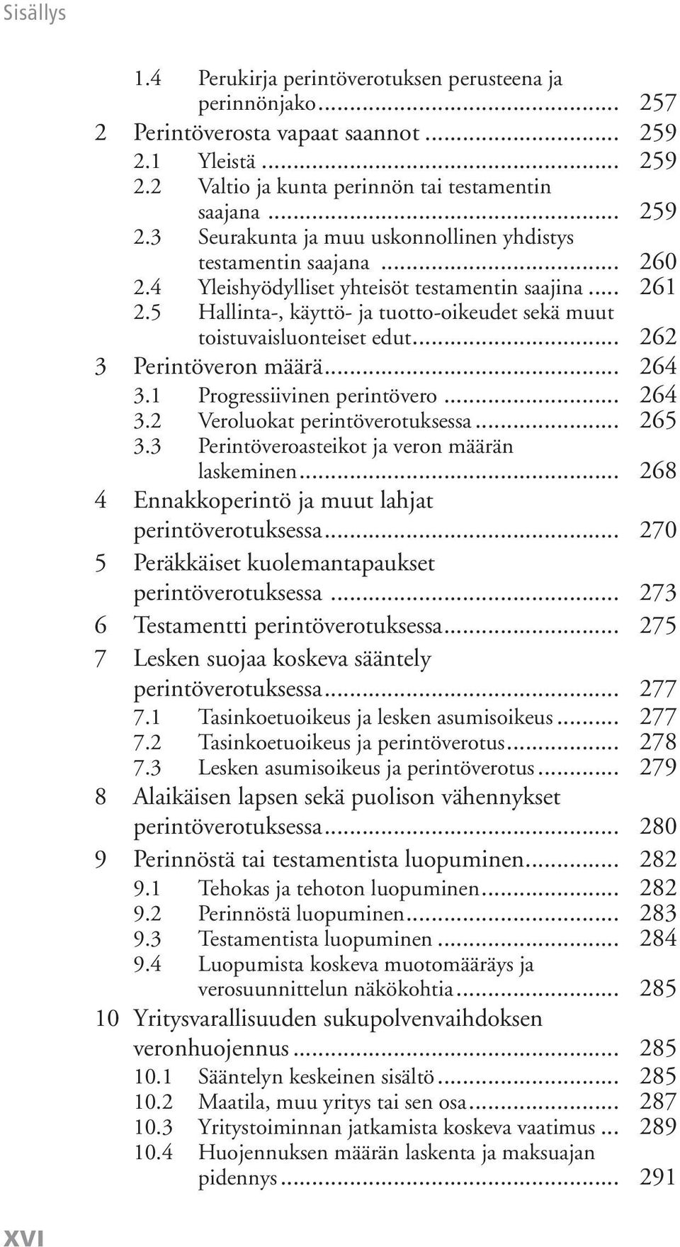 1 Progressiivinen perintövero... 264 3.2 Veroluokat perintöverotuksessa... 265 3.3 Perintöveroasteikot ja veron määrän laskeminen... 268 4 Ennakkoperintö ja muut lahjat perintöverotuksessa.