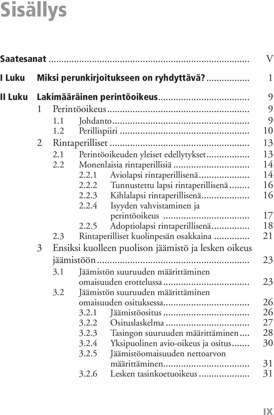 .. 16 2.2.4 Isyyden vahvistaminen ja perintöoikeus... 17 2.2.5 Adoptiolapsi rintaperillisenä... 18 2.3 Rintaperilliset kuolinpesän osakkaina.