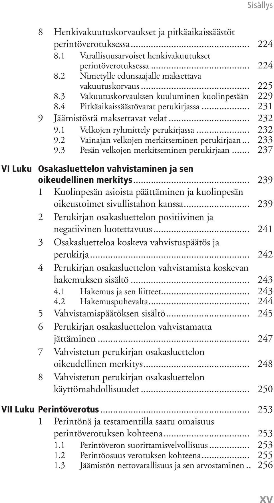 .. 233 9.3 Pesän velkojen merkitseminen perukirjaan... 237 VI Luku Osakasluettelon vahvistaminen ja sen oikeudellinen merkitys.