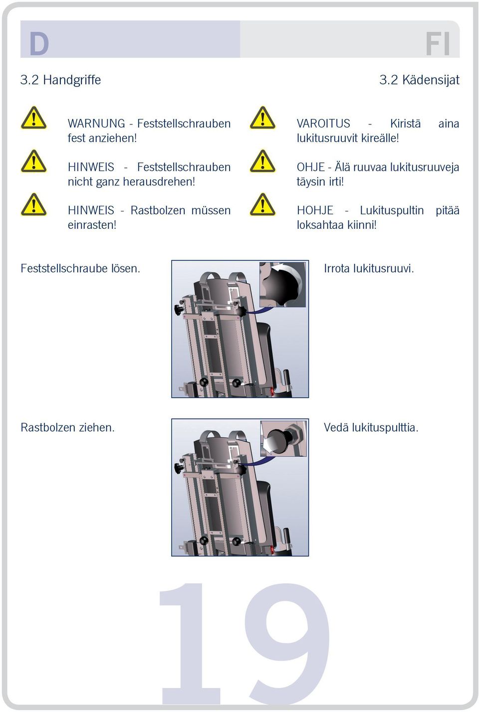 VAROITUS - Kiristä aina lukitusruuvit kireälle! OHJE - Älä ruuvaa lukitusruuveja täysin irti!