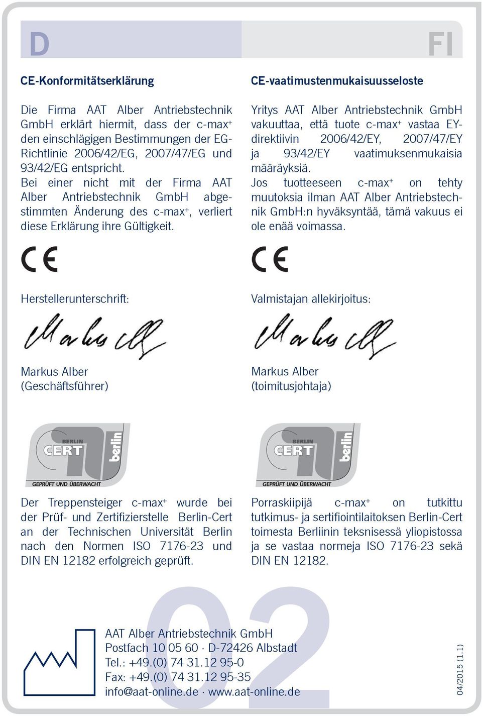 CE-vaatimustenmukaisuusseloste Yritys AAT Alber Antriebstechnik GmbH vakuuttaa, että tuote c-max + vastaa EYdirektiivin 2006/42/EY, 2007/47/EY ja 93/42/EY vaatimuksenmukaisia määräyksiä.