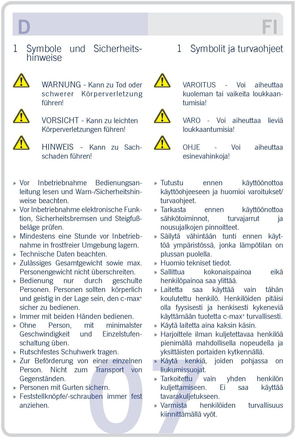 Vor Inbetriebnahme Bedienungsanleitung lesen und Warn-/Sicherheitshinweise beachten. Vor Inbetriebnahme elektronische Funktion, Sicherheitsbremsen und Steigfußbeläge prüfen.