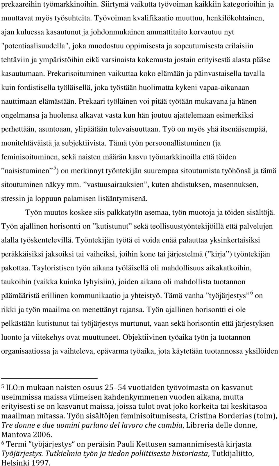tehtäviin ja ympäristöihin eikä varsinaista kokemusta jostain erityisestä alasta pääse kasautumaan.