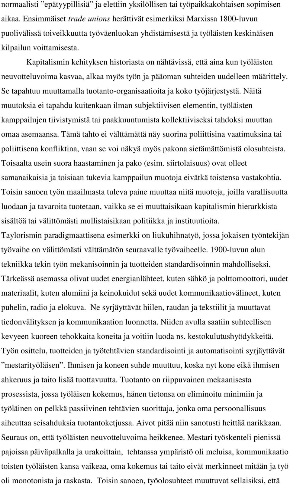 Kapitalismin kehityksen historiasta on nähtävissä, että aina kun työläisten neuvotteluvoima kasvaa, alkaa myös työn ja pääoman suhteiden uudelleen määrittely.